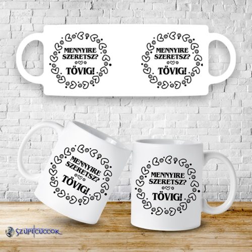 Mennyire szeretsz  Tövig - Bögre