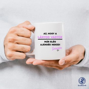 A lányod vagyok - Szívesen bögre